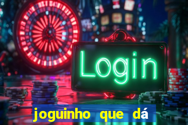 joguinho que dá dinheiro de verdade