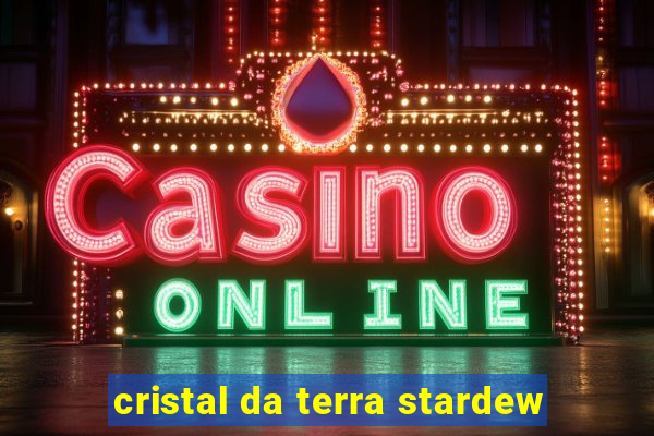 cristal da terra stardew