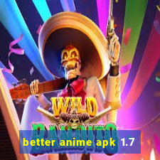 better anime apk 1.7