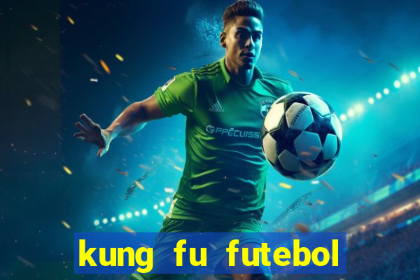 kung fu futebol clube dublado online