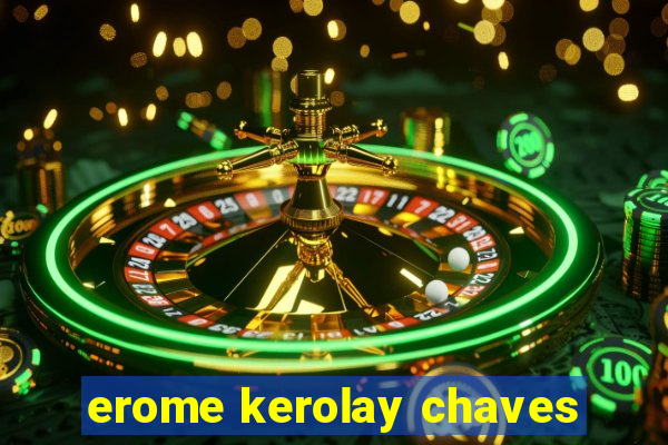 erome kerolay chaves