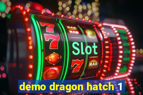 demo dragon hatch 1