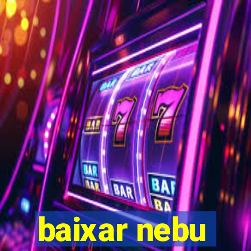 baixar nebu