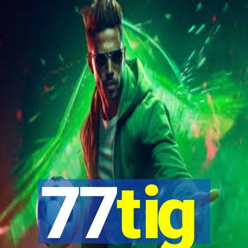 77tig