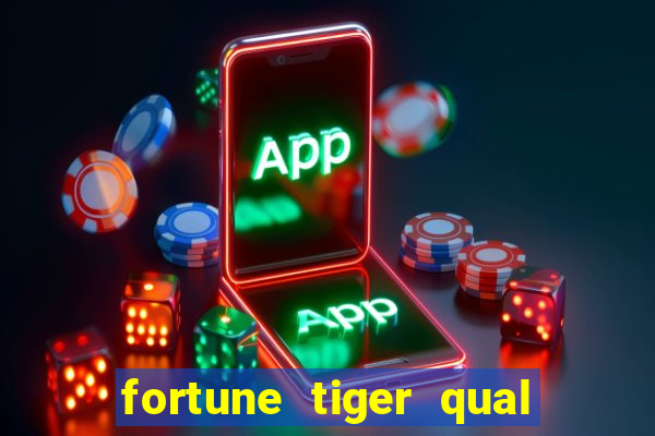 fortune tiger qual a melhor plataforma