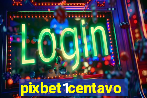 pixbet1centavo