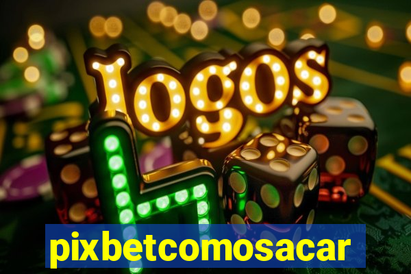 pixbetcomosacar